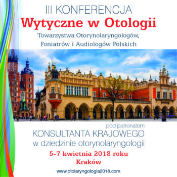 Czas nadsyłania streszczeń został przedłużony do 15 lutego 2018 r. – III Konferencja Wytyczne w Otologii Towarzystwa Otorynolaryngologów, Foniatrów i Audiologów Polskich